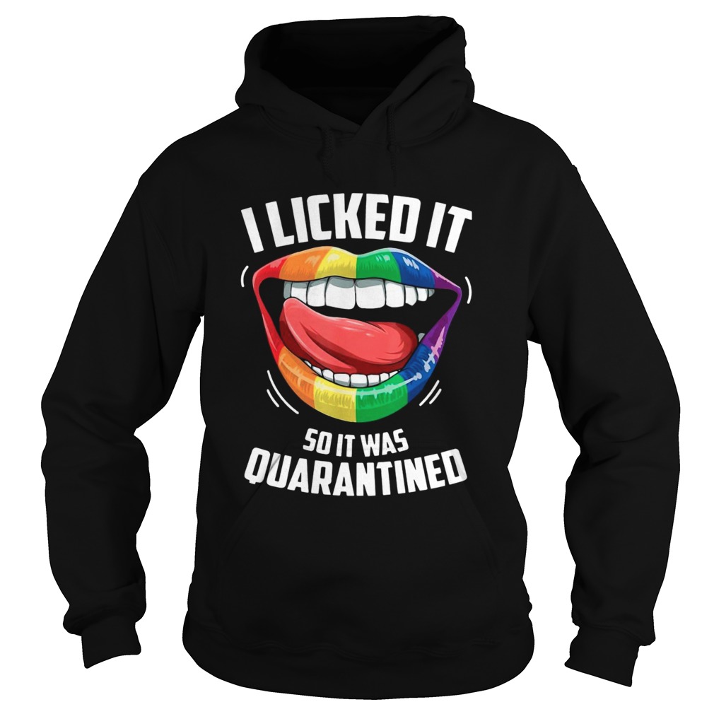 LGBT 2020 I Licked It So It Was Quarantined Hoodie