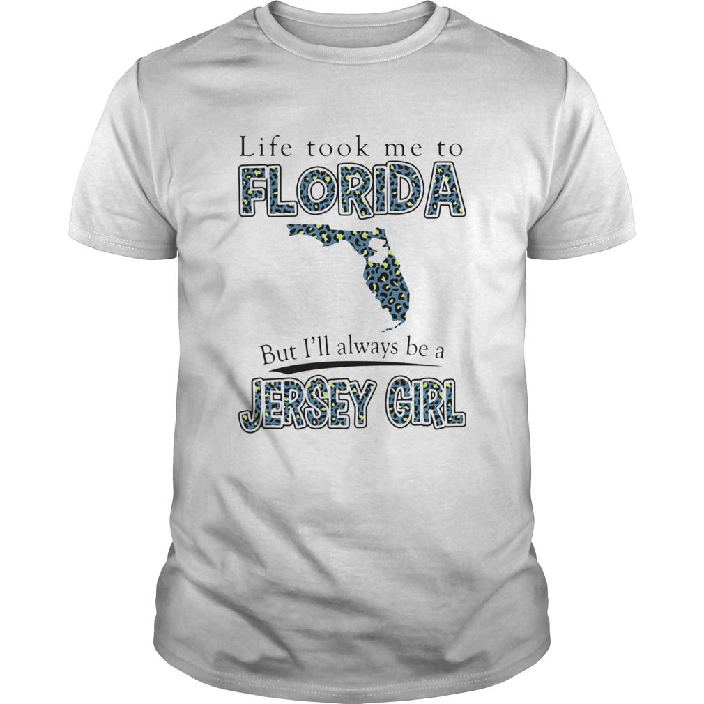 LIFE TOOK ME TO FLORIDA BUT ILL ALWAYS BE A JERSEY GIRL MAP shirt