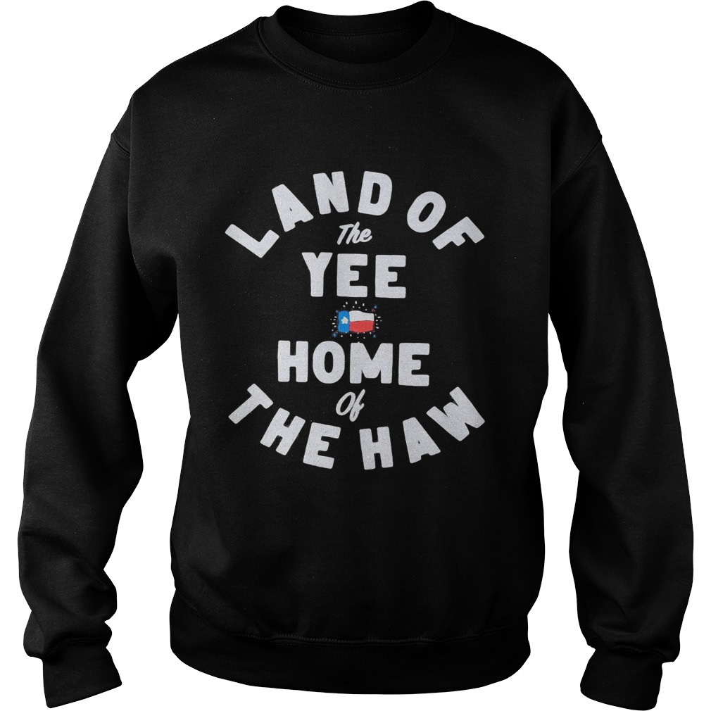 Land of the yee home of the haw Sweatshirt