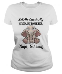 Let Me Check My Give A Shit To Meter Nope Nothing Elephant  Classic Ladies