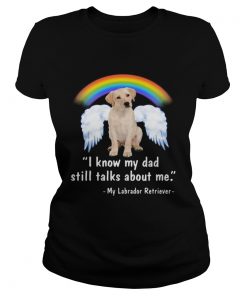 Lgbt rainbow i know my dad still talks about me my labrador retriever  Classic Ladies