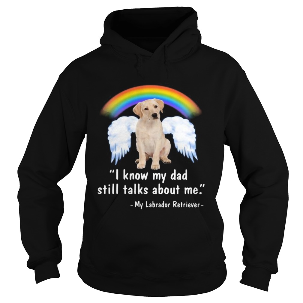 Lgbt rainbow i know my dad still talks about me my labrador retriever Hoodie