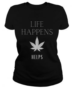 Life Happens Weed Helps  Classic Ladies