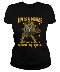 Life Is A Disease The Only Cure Is Rock N Roll  Classic Ladies