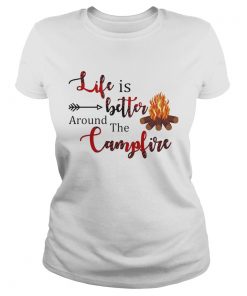 Life Is Better Around The Campfire  Classic Ladies