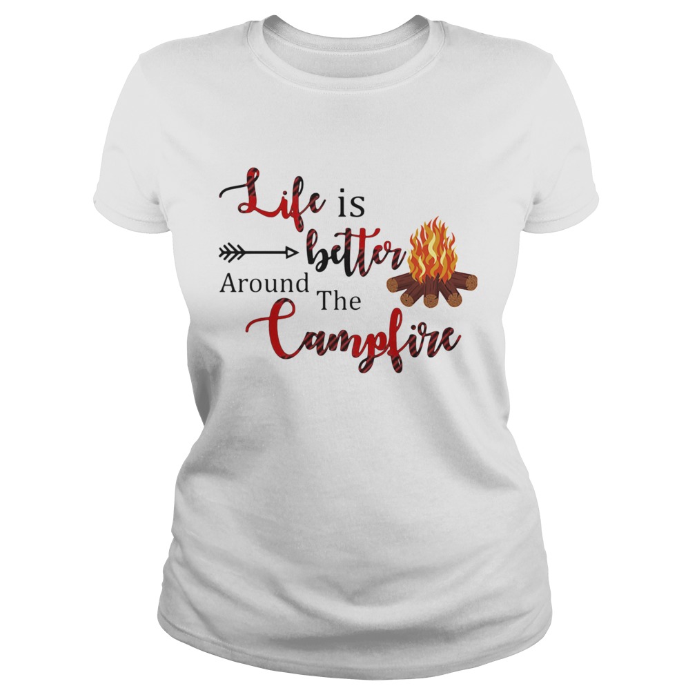 Life Is Better Around The Campfire Classic Ladies