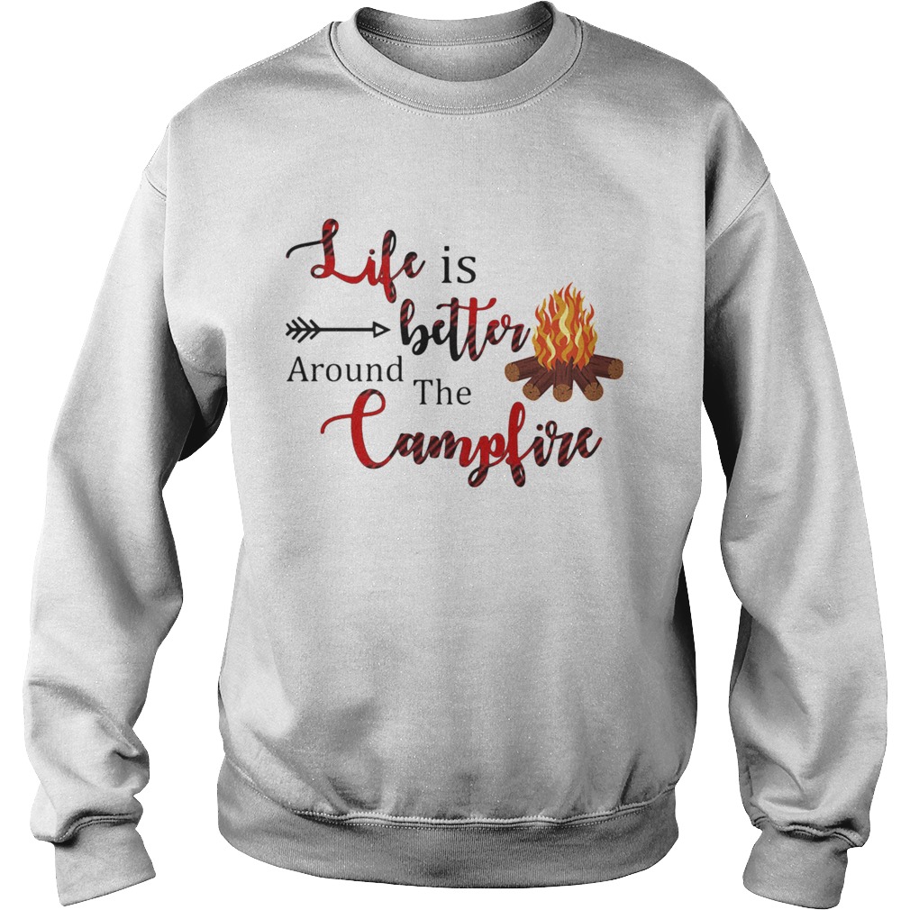 Life Is Better Around The Campfire Sweatshirt