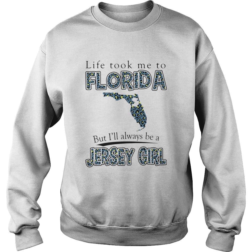 Life Took Me To Florida But Ill Always Be A Jersey Girl Map Sweatshirt