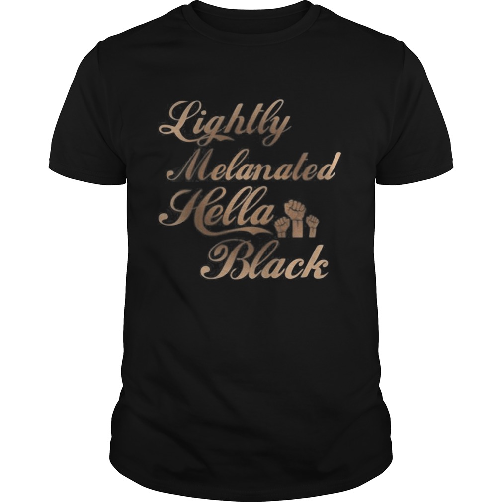 Lightly melanated hella black lives matter 2020 shirt