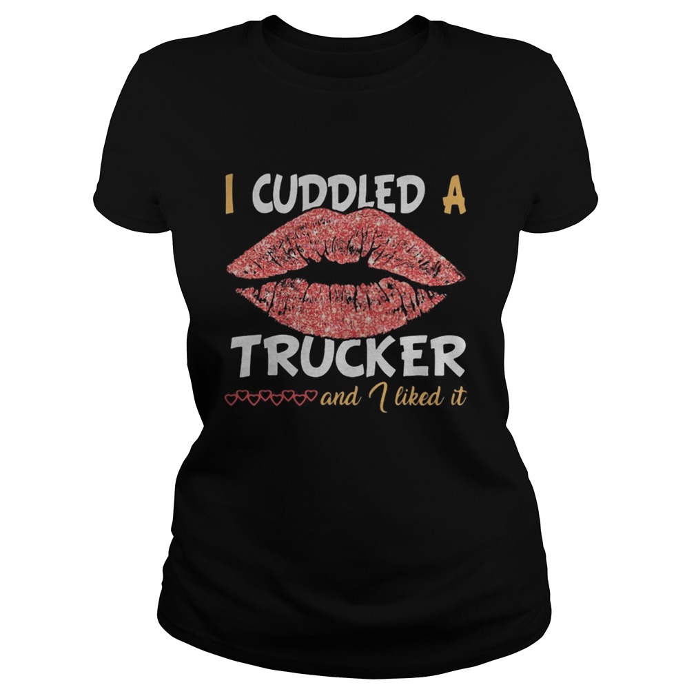 Lips i cuddled a trucker and i liked it hearts Classic Ladies