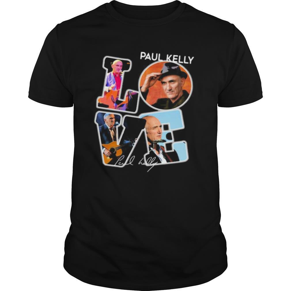 Love paul kelly signature shirt