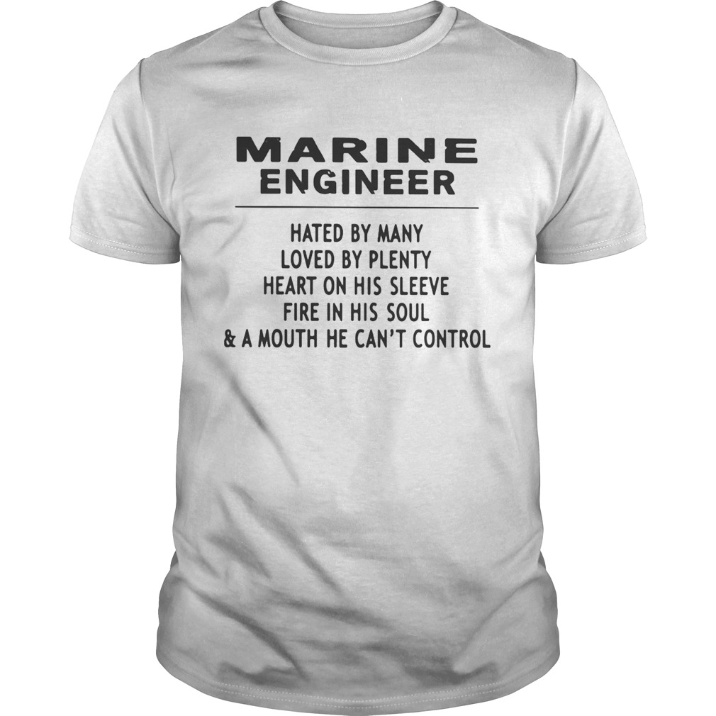 MARINE ENGINEER HATED BY MANY LOVED BY PLENTY HEART ON HIS SLEEVE FIRE IN HIS SOULA MOUTH HE CAN