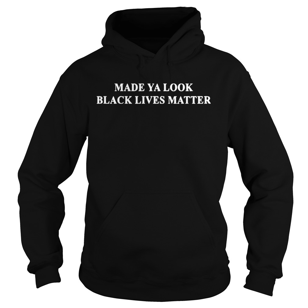 Made Ya Look Black Lives Matter Hoodie