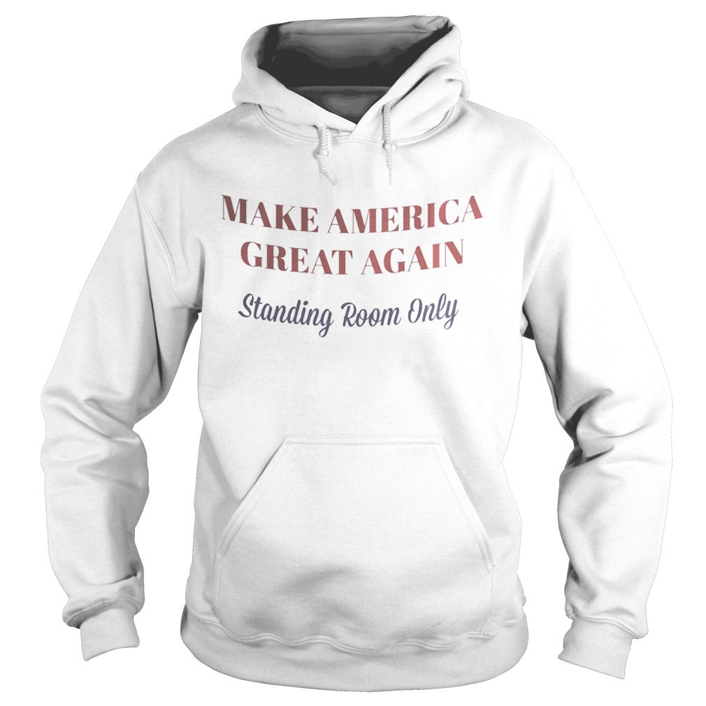 Make America great again standing room only  Hoodie