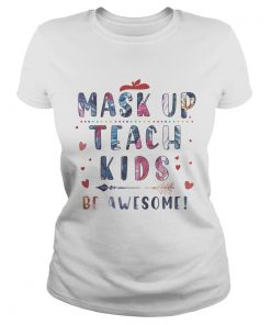 Mask up teach kids be awesome hearts  Classic Ladies