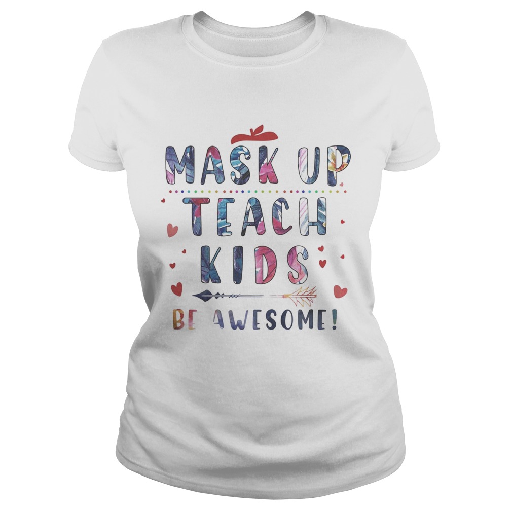 Mask up teach kids be awesome hearts Classic Ladies