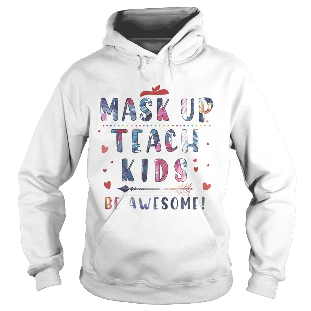 Mask up teach kids be awesome hearts Hoodie