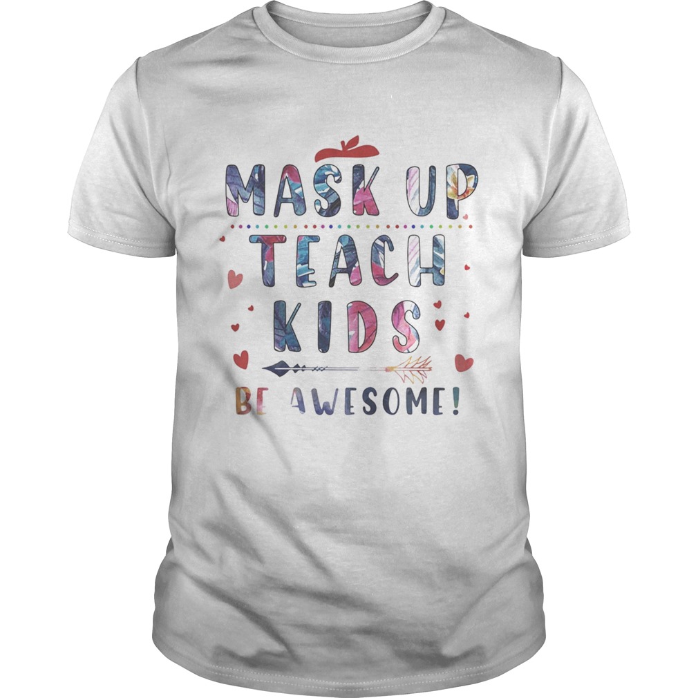 Mask up teach kids be awesome hearts shirt