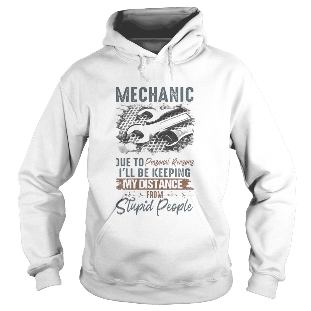 Mechanic due to personal reasons ill be keeping my distance from stupid people Hoodie