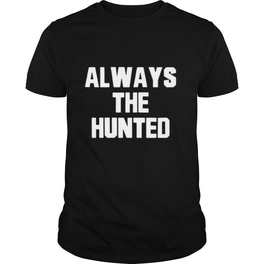 Memphis tigers always the hunted shirt