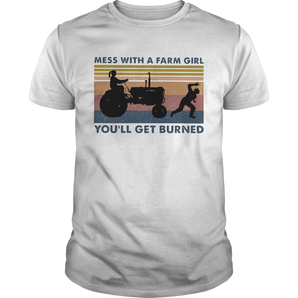 Mess with a farm girl youll get burned vintage retro shirt