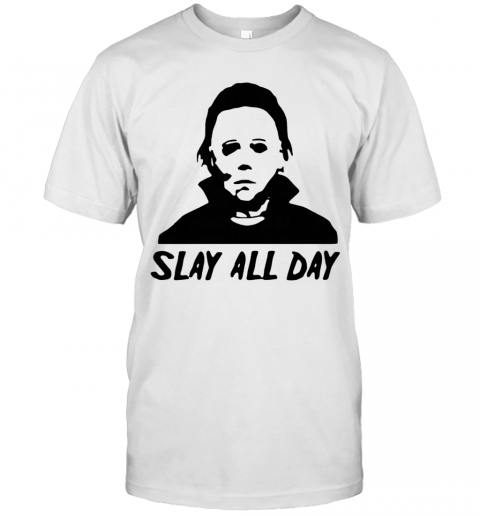 Michael Myers Slay All Day Halloween Horror Movie Killers T-Shirt