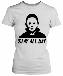 Michael Myers Slay All Day Halloween Horror Movie Killers T-Shirt Classic Women's T-shirt