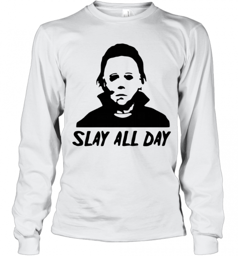 Michael Myers Slay All Day Halloween Horror Movie Killers T-Shirt Long Sleeved T-shirt 