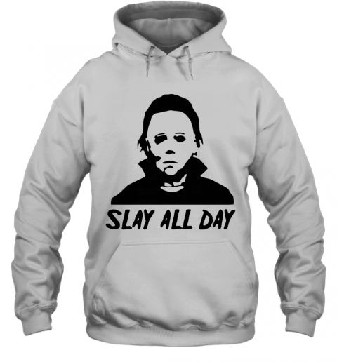 Michael Myers Slay All Day Halloween Horror Movie Killers T-Shirt Unisex Hoodie