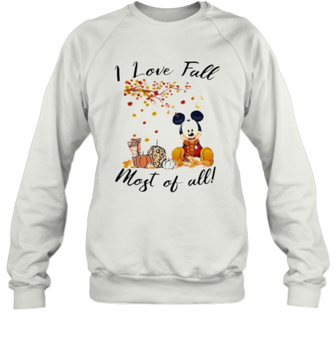 Mickey Mouse I Love Fall Most Of All Leaves Tree T-Shirt Unisex Sweatshirt