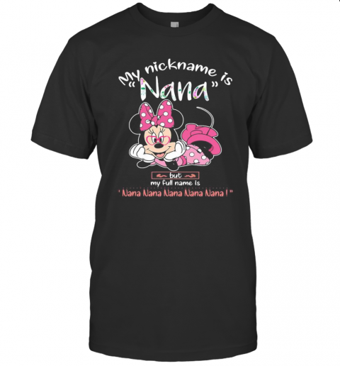 Minnie Mouse My Nickname Is Nana But My Full Name Is Nana T-Shirt