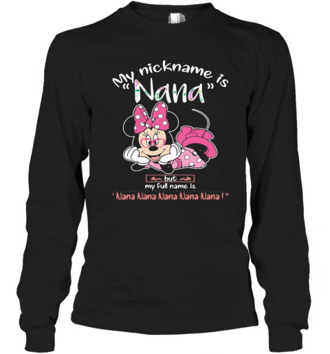 Minnie Mouse My Nickname Is Nana But My Full Name Is Nana T-Shirt Long Sleeved T-shirt 