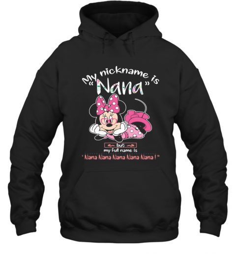 Minnie Mouse My Nickname Is Nana But My Full Name Is Nana T-Shirt Unisex Hoodie