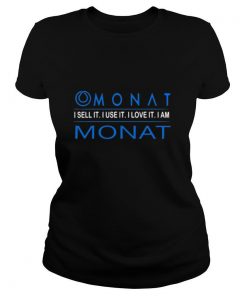 Monat i sell it i use it i love it i am monat shirt