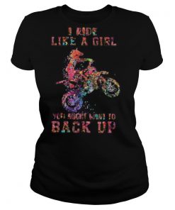 Motocross i ride like a girl your mouth want to back up shirt