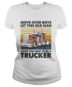 Move Over Boys Let This Old Man Show You How To Be A Trucker Vintage Retro  Classic Ladies