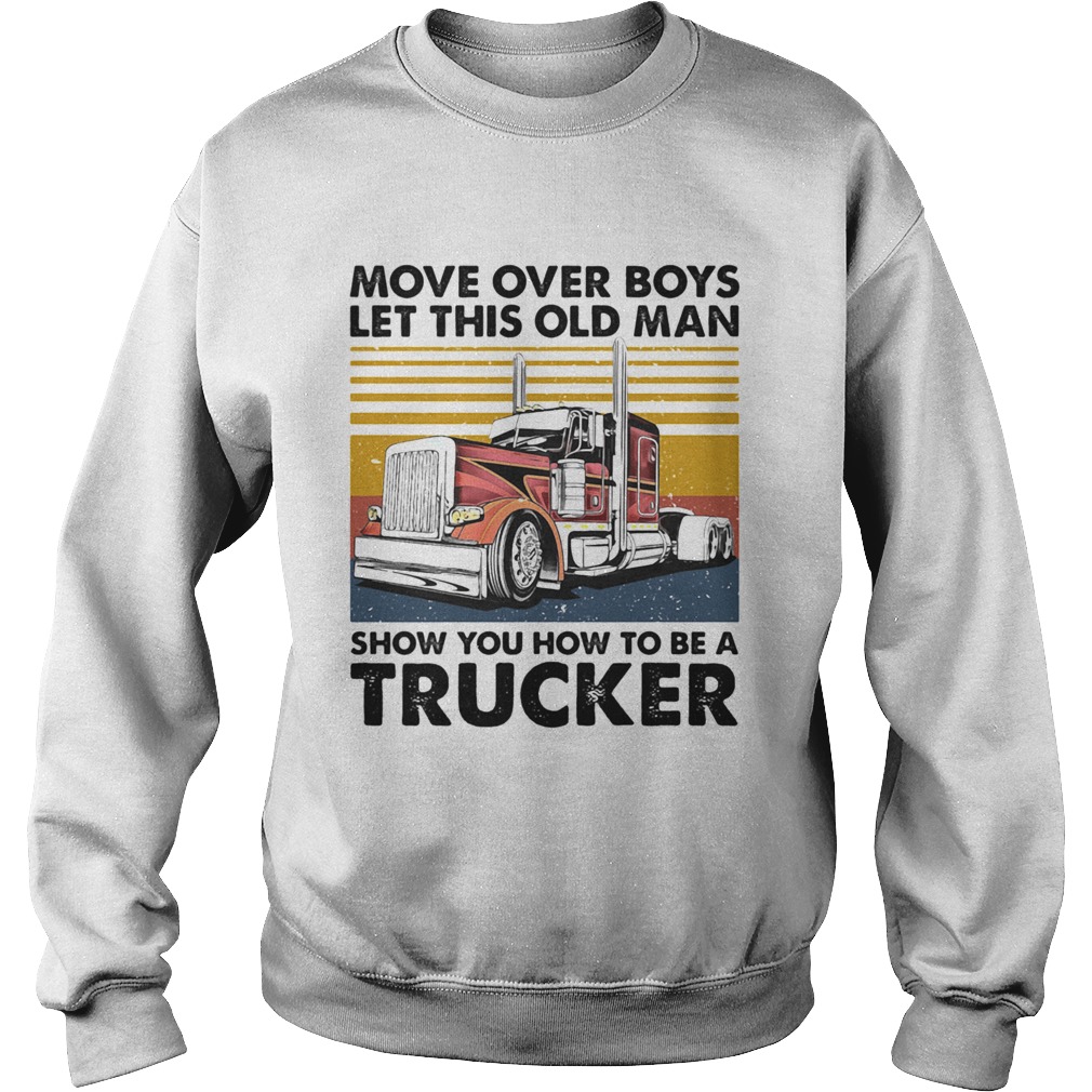 Move Over Boys Let This Old Man Show You How To Be A Trucker Vintage Retro Sweatshirt