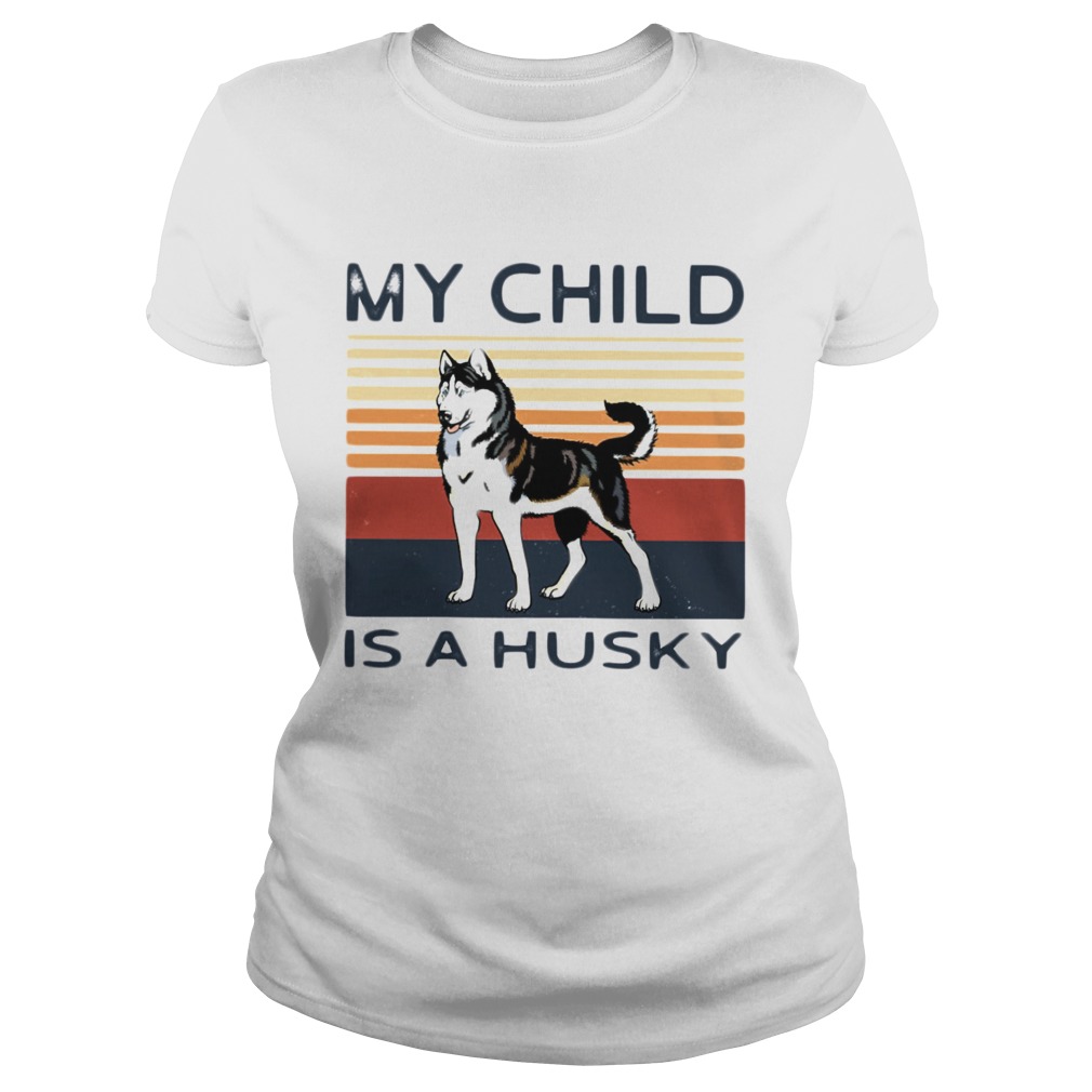 My Child Is A Husky Dog Vintage Classic Ladies