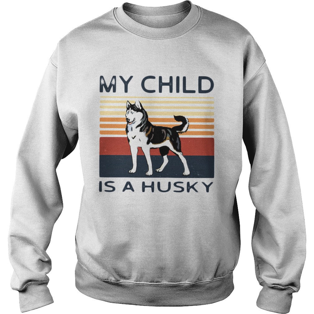 My Child Is A Husky Dog Vintage Sweatshirt