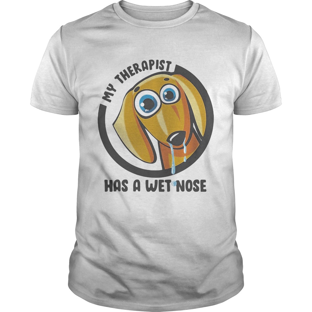 My Therapist Has A Wet Nose Dachshund shirt