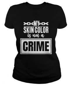 My skin color is not a crime  Classic Ladies