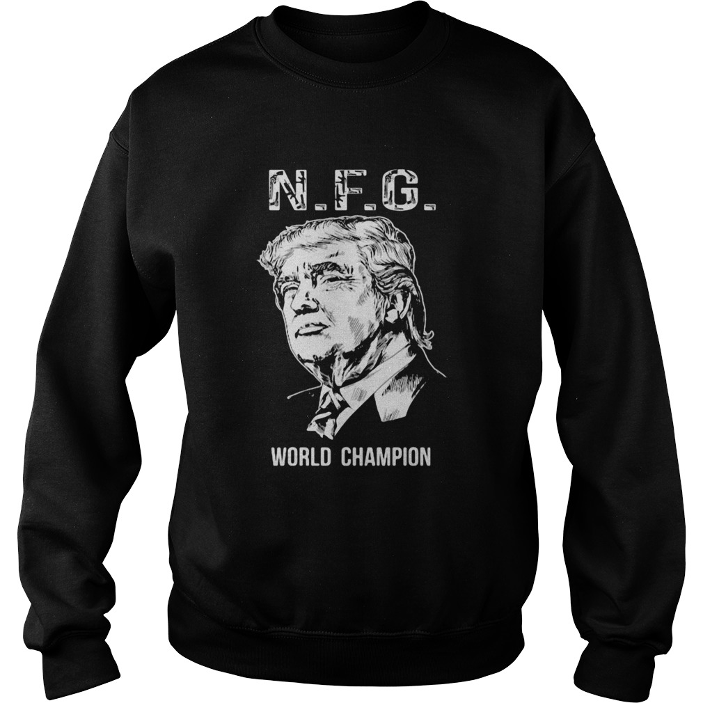 NFG World Champion Donald Trump Sweatshirt