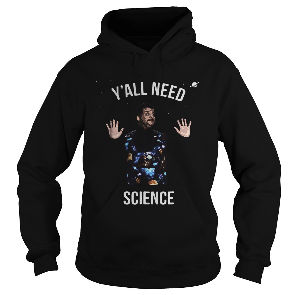 Neil degrasse tyson yall need science Hoodie