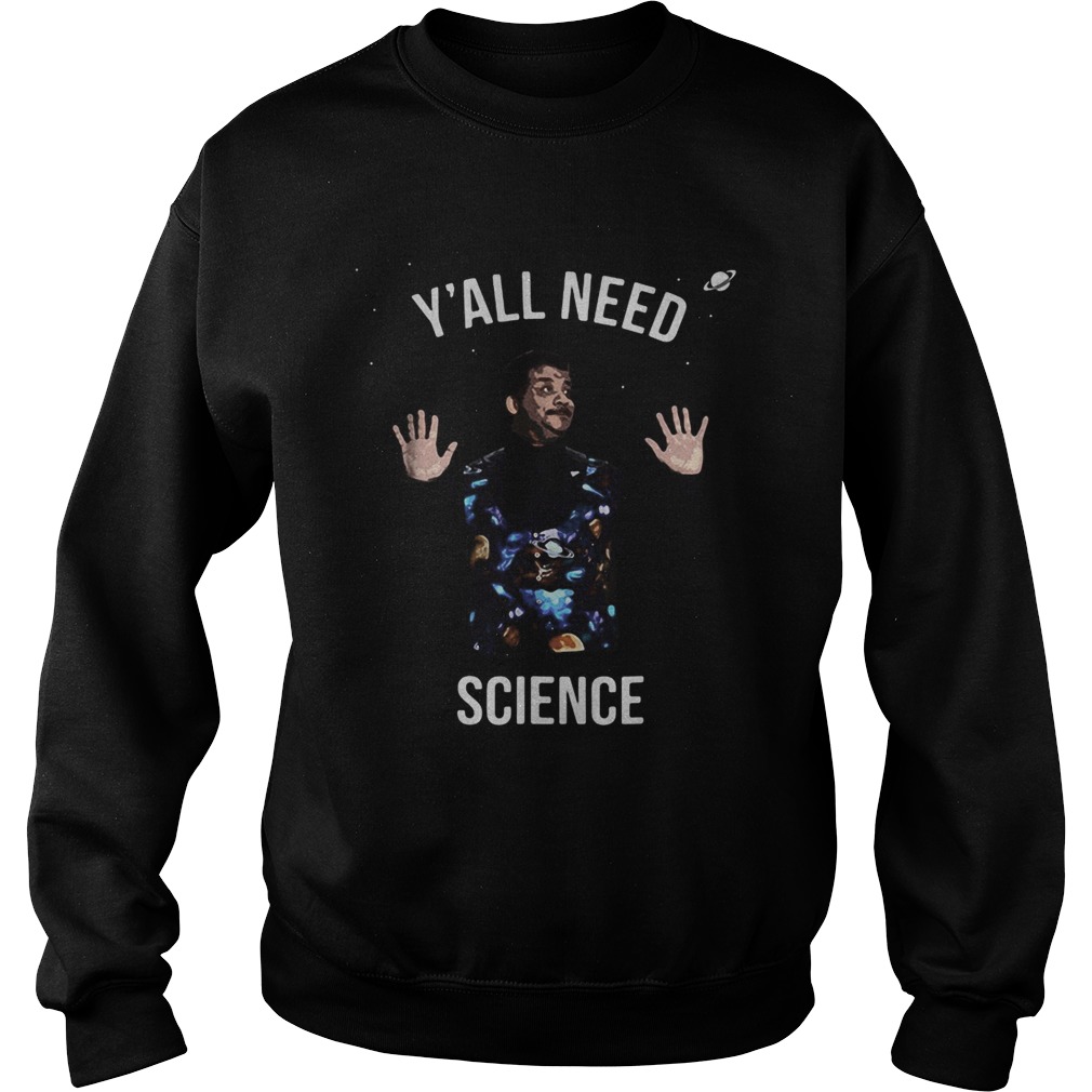 Neil degrasse tyson yall need science Sweatshirt