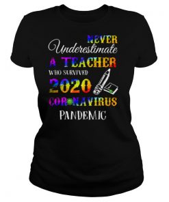 Never Underestimate A Teacher Who Survived 2020 Coronavirus Pandemic shirt