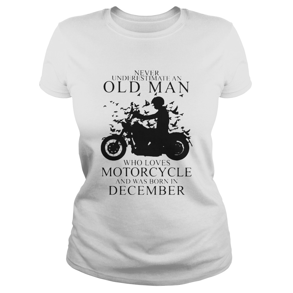 Never Underestimate An Old Man Who Loves Motorcycle And Was Born In December Classic Ladies