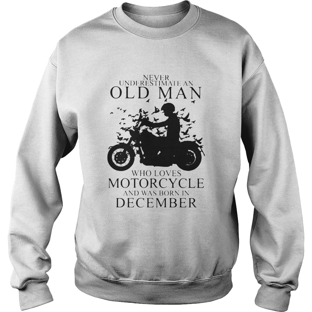 Never Underestimate An Old Man Who Loves Motorcycle And Was Born In December Sweatshirt