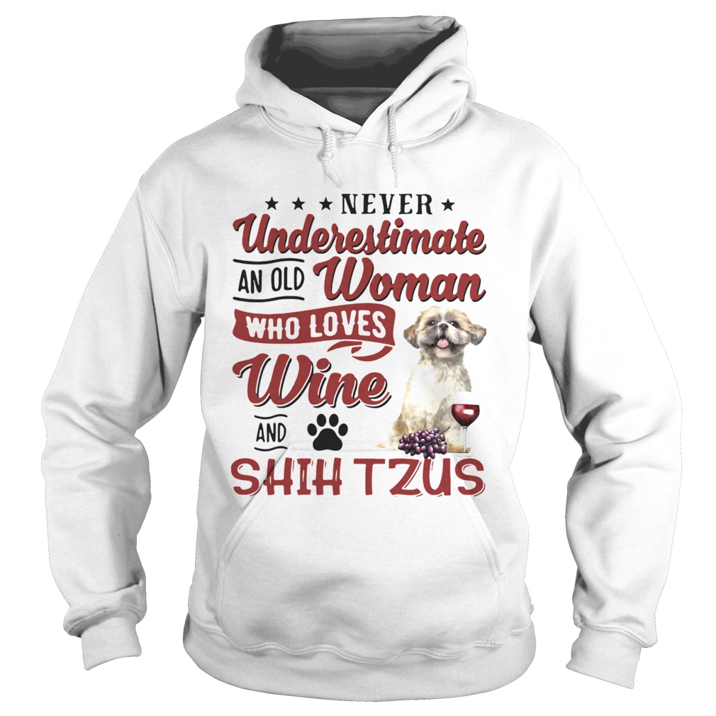 Never Underestimate An Old Woman Who Loves Wine And Shih Tzu  Hoodie