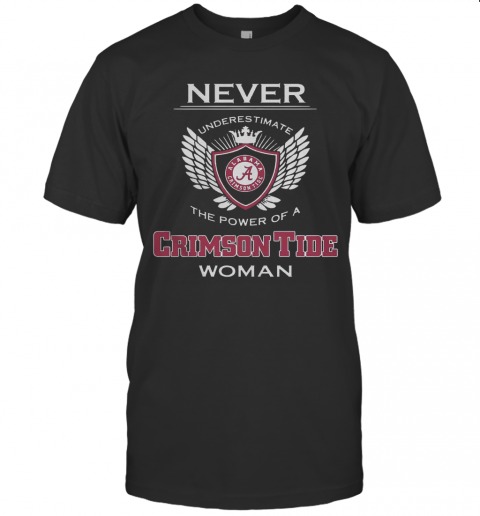 Never Underestimate The Power Of A Alabama Crimson Tide Woman T-Shirt