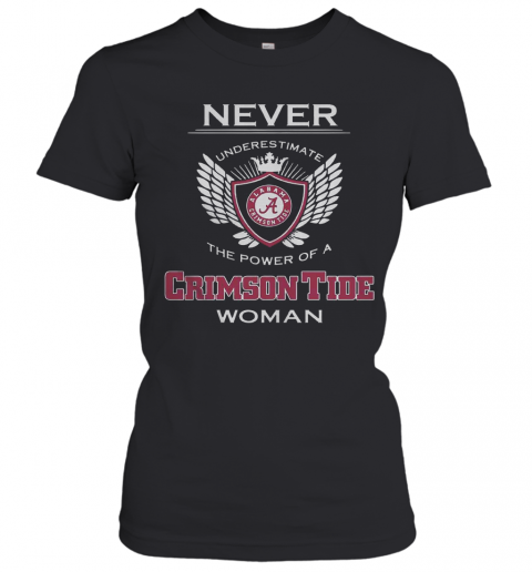 Never Underestimate The Power Of A Alabama Crimson Tide Woman T-Shirt Classic Women's T-shirt